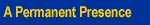 A Permanent Presence